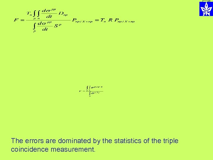 The errors are dominated by the statistics of the triple coincidence measurement. 