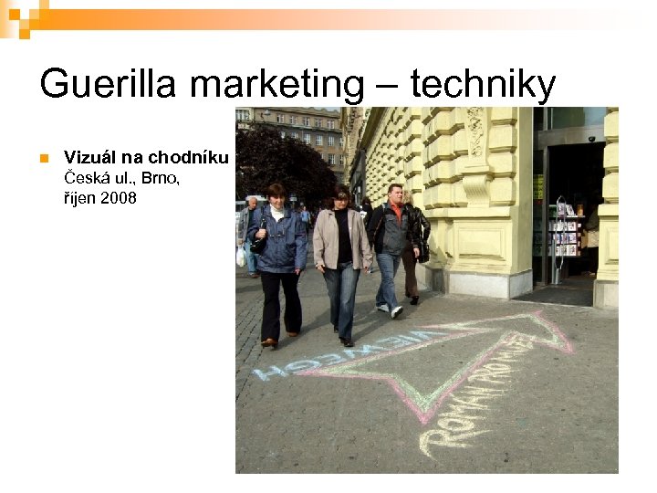 Guerilla marketing – techniky n Vizuál na chodníku Česká ul. , Brno, říjen 2008