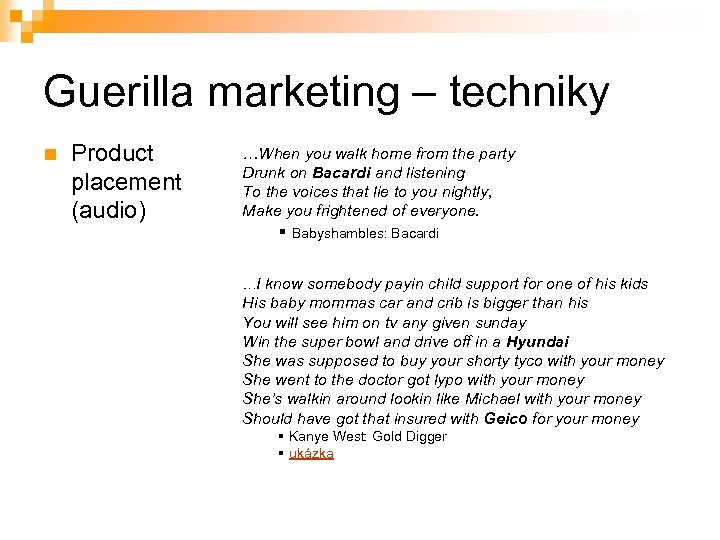 Guerilla marketing – techniky n Product placement (audio) …When you walk home from the