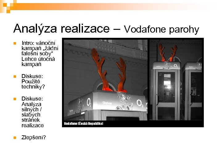 Analýza realizace – Vodafone parohy n Intro: vánoční kampaň „žádní falešní soby“ Lehce útočná