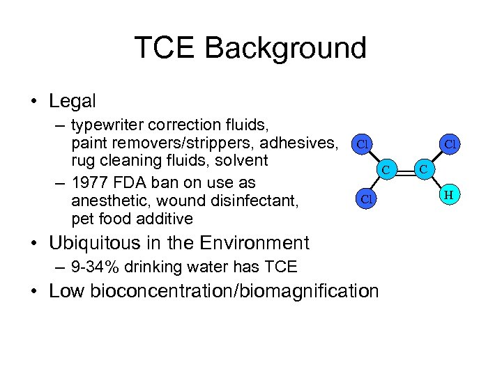 TCE Background • Legal – typewriter correction fluids, paint removers/strippers, adhesives, rug cleaning fluids,