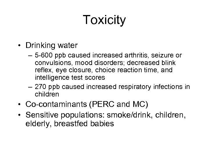 Toxicity • Drinking water – 5 -600 ppb caused increased arthritis, seizure or convulsions,