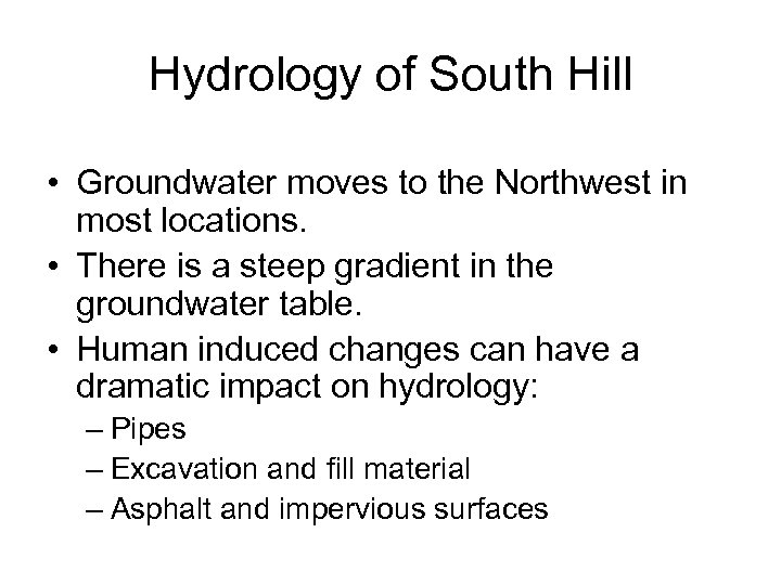 Hydrology of South Hill • Groundwater moves to the Northwest in most locations. •