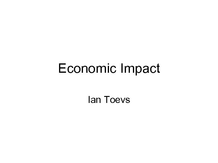 Economic Impact Ian Toevs 