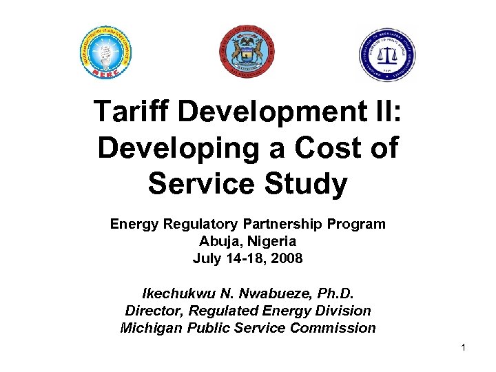 Tariff Development II: Developing a Cost of Service Study Energy Regulatory Partnership Program Abuja,