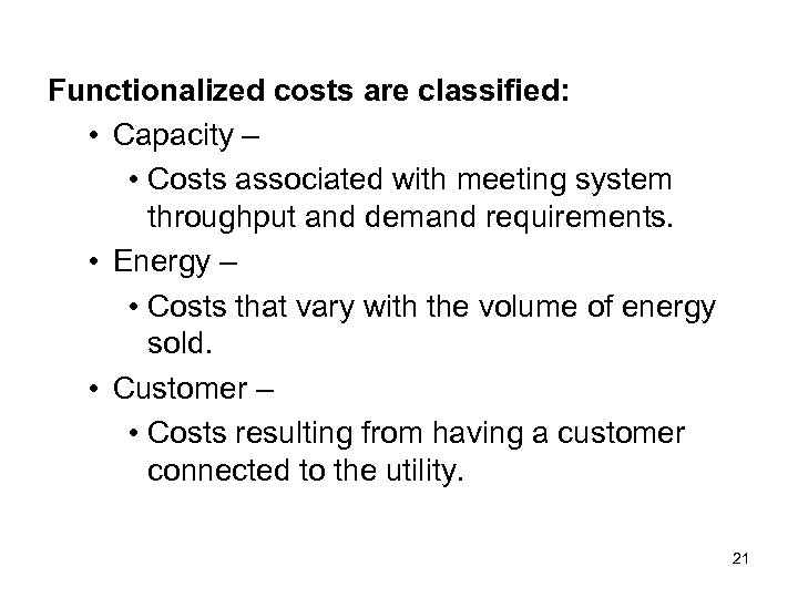 Functionalized costs are classified: • Capacity – • Costs associated with meeting system throughput