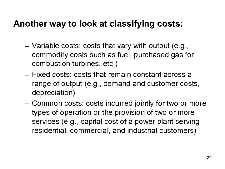Another way to look at classifying costs: – Variable costs: costs that vary with