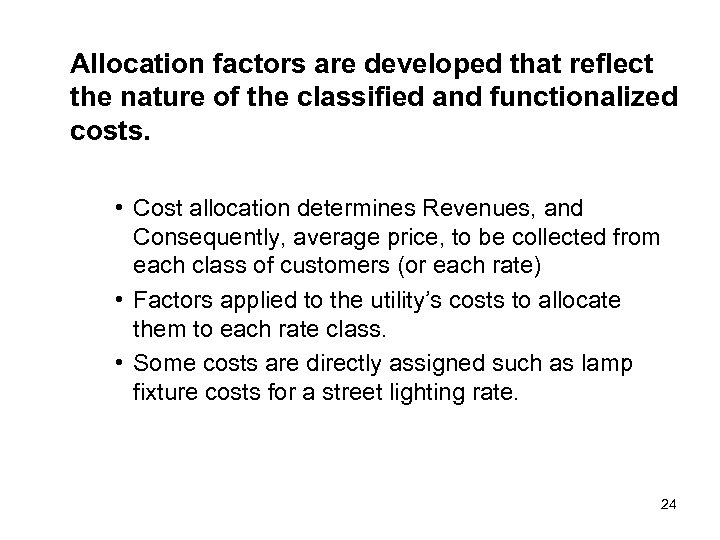 Allocation factors are developed that reflect the nature of the classified and functionalized costs.