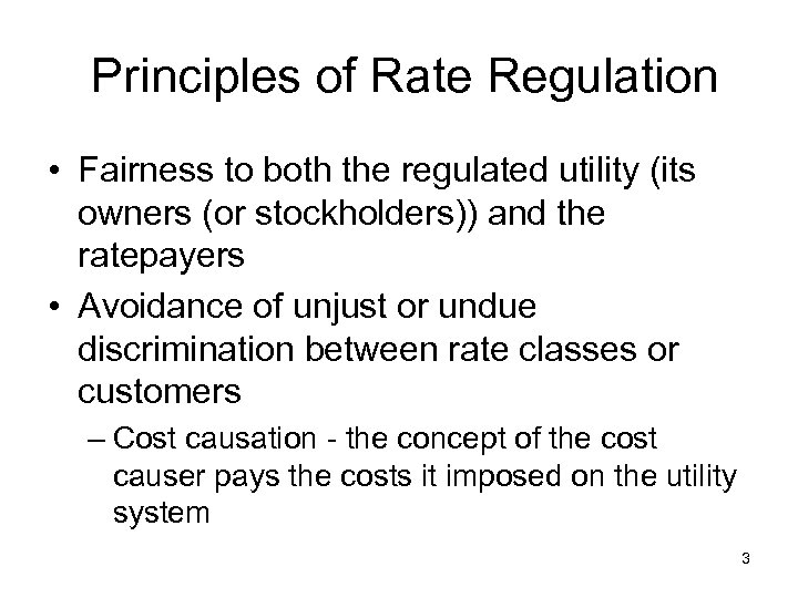 Principles of Rate Regulation • Fairness to both the regulated utility (its owners (or