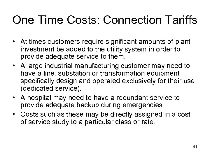 One Time Costs: Connection Tariffs • At times customers require significant amounts of plant