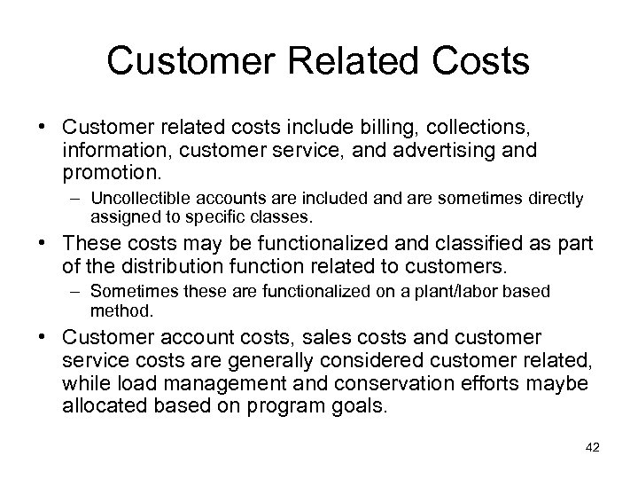 Customer Related Costs • Customer related costs include billing, collections, information, customer service, and