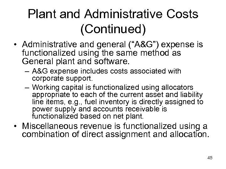 Plant and Administrative Costs (Continued) • Administrative and general (“A&G”) expense is functionalized using