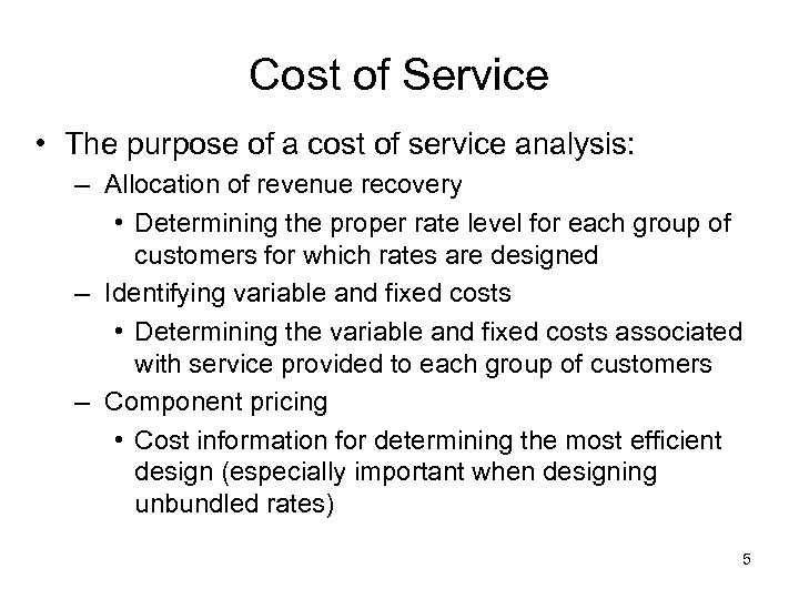 Cost of Service • The purpose of a cost of service analysis: – Allocation