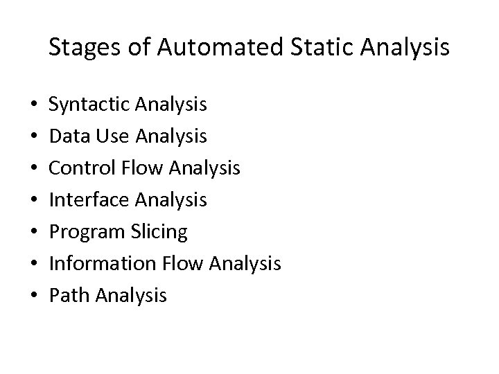 Stages of Automated Static Analysis • • Syntactic Analysis Data Use Analysis Control Flow