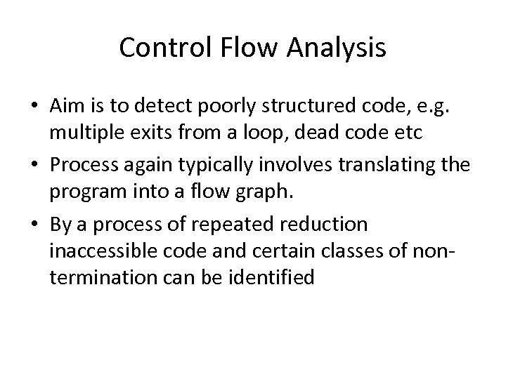 Control Flow Analysis • Aim is to detect poorly structured code, e. g. multiple