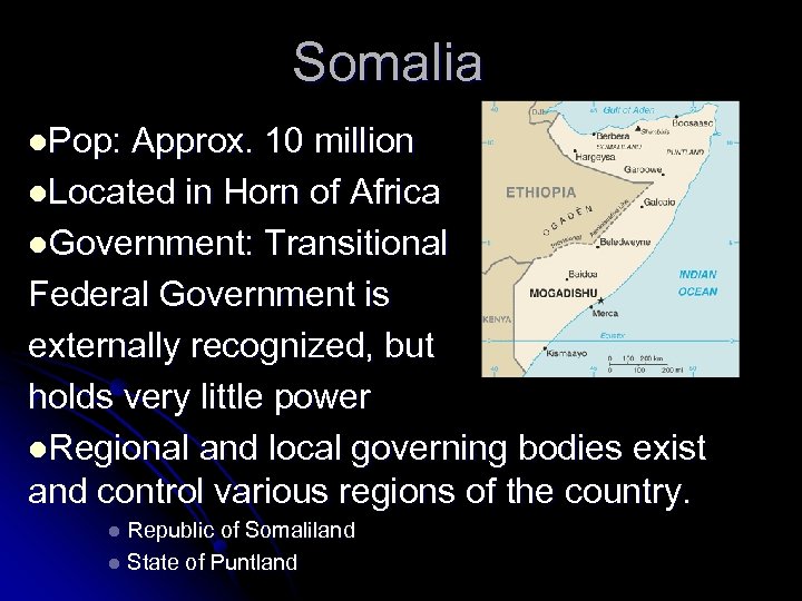 Somalia l. Pop: Approx. 10 million l. Located in Horn of Africa l. Government: