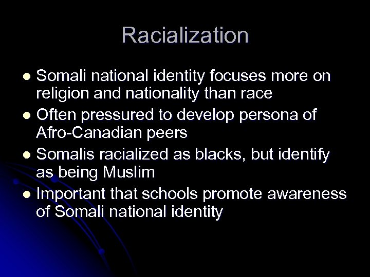 Racialization Somali national identity focuses more on religion and nationality than race l Often