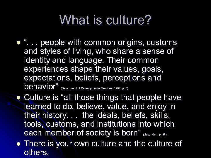 What is culture? l “. . . people with common origins, customs and styles