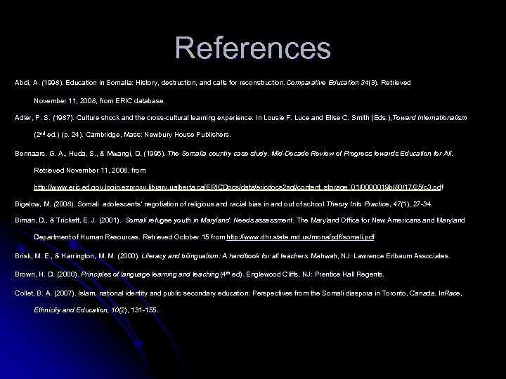 References Abdi, A. (1998). Education in Somalia: History, destruction, and calls for reconstruction. Comparative