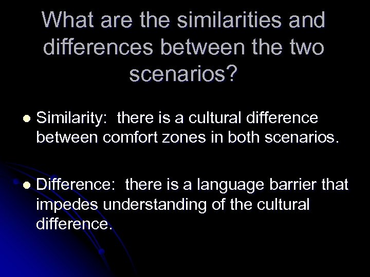 What are the similarities and differences between the two scenarios? l Similarity: there is