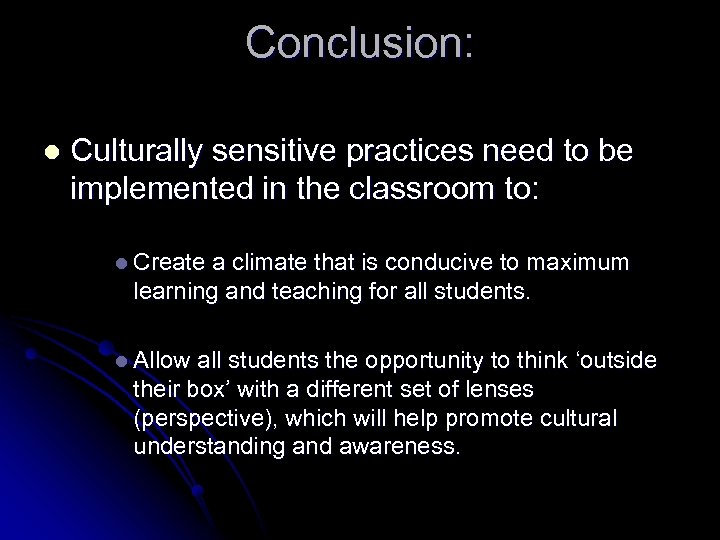 Conclusion: l Culturally sensitive practices need to be implemented in the classroom to: l