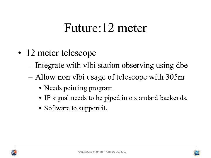 Future: 12 meter • 12 meter telescope – Integrate with vlbi station observing using