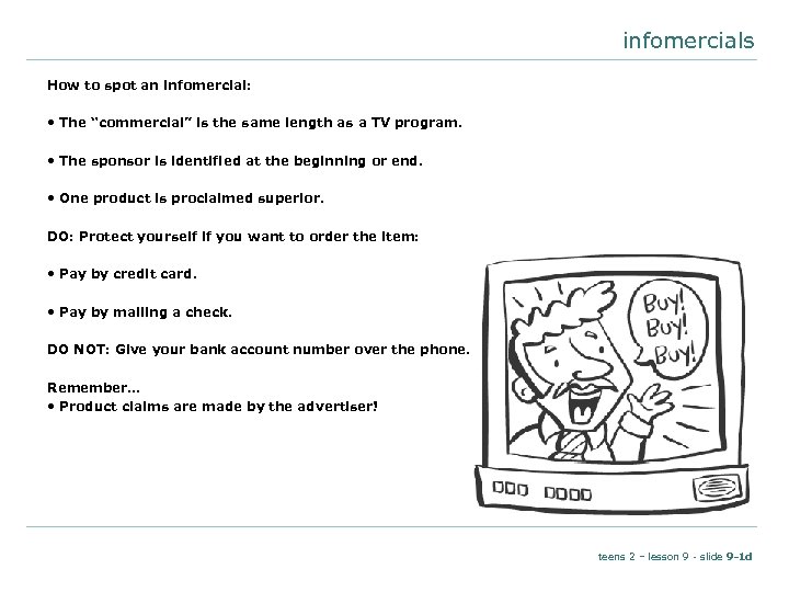 infomercials How to spot an infomercial: • The “commercial” is the same length as