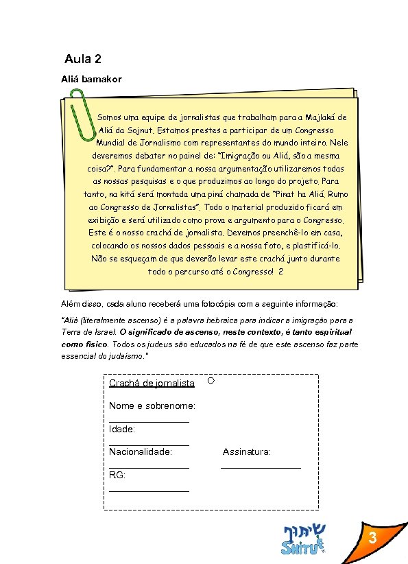 Aula 2 Aliá bamakor Somos uma equipe de jornalistas que trabalham para a Majlaká