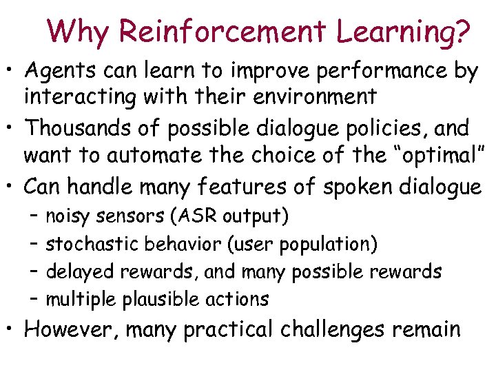 Why Reinforcement Learning? • Agents can learn to improve performance by interacting with their