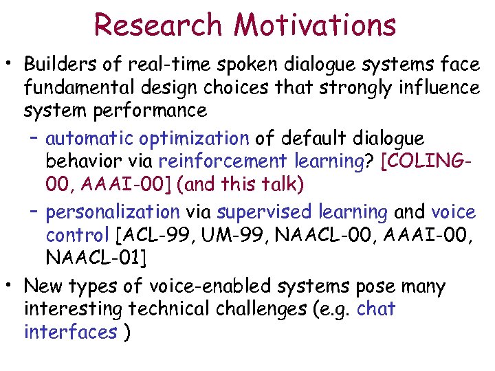 Research Motivations • Builders of real-time spoken dialogue systems face fundamental design choices that
