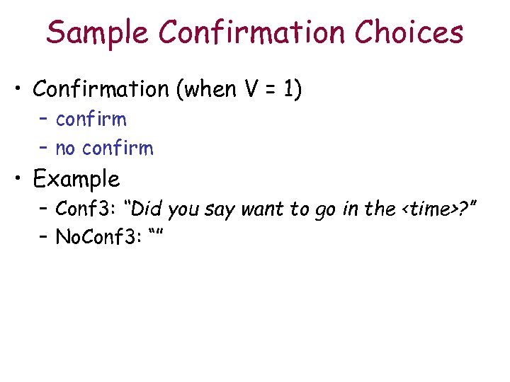 Sample Confirmation Choices • Confirmation (when V = 1) – confirm – no confirm