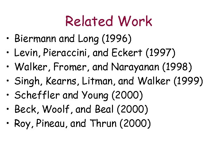 Related Work • • Biermann and Long (1996) Levin, Pieraccini, and Eckert (1997) Walker,