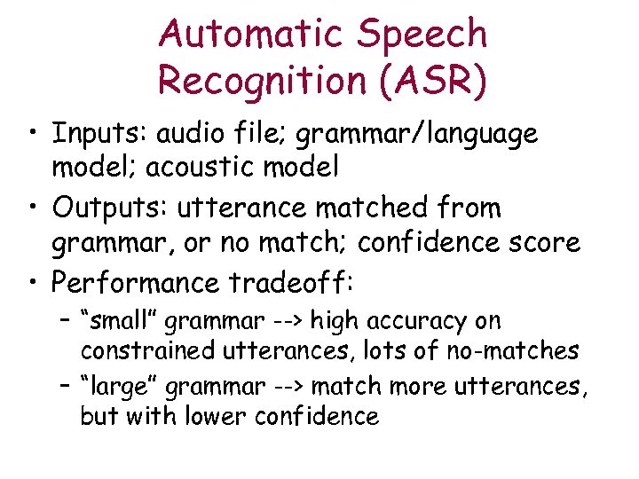 Automatic Speech Recognition (ASR) • Inputs: audio file; grammar/language model; acoustic model • Outputs: