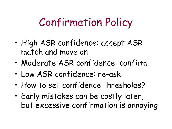 Confirmation Policy • High ASR confidence: accept ASR match and move on • Moderate