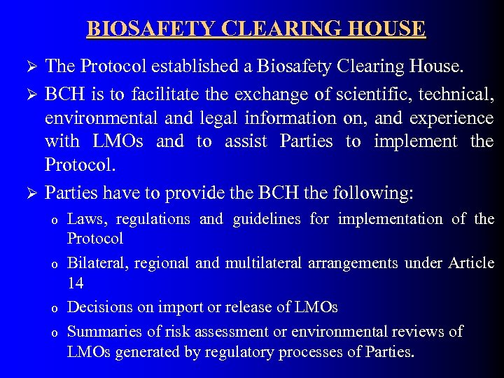 BIOSAFETY CLEARING HOUSE The Protocol established a Biosafety Clearing House. Ø BCH is to