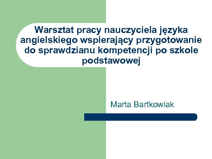 Warsztat pracy nauczyciela języka angielskiego wspierający przygotowanie do sprawdzianu kompetencji po szkole podstawowej Marta