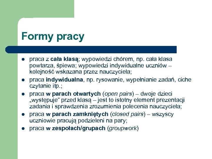 Formy pracy l l l praca z cała klasą; wypowiedzi chórem, np. cała klasa