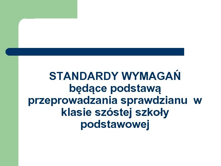 STANDARDY WYMAGAŃ będące podstawą przeprowadzania sprawdzianu w klasie szóstej szkoły podstawowej 