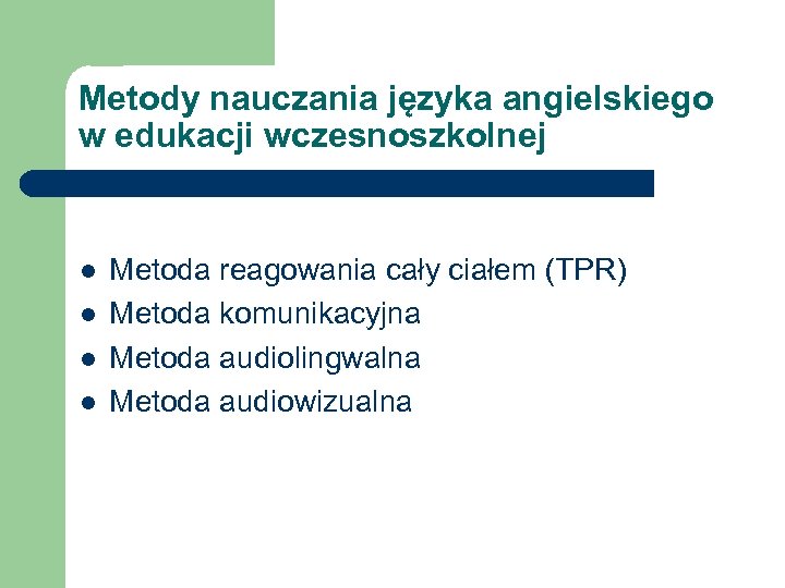 Metody nauczania języka angielskiego w edukacji wczesnoszkolnej l l Metoda reagowania cały ciałem (TPR)