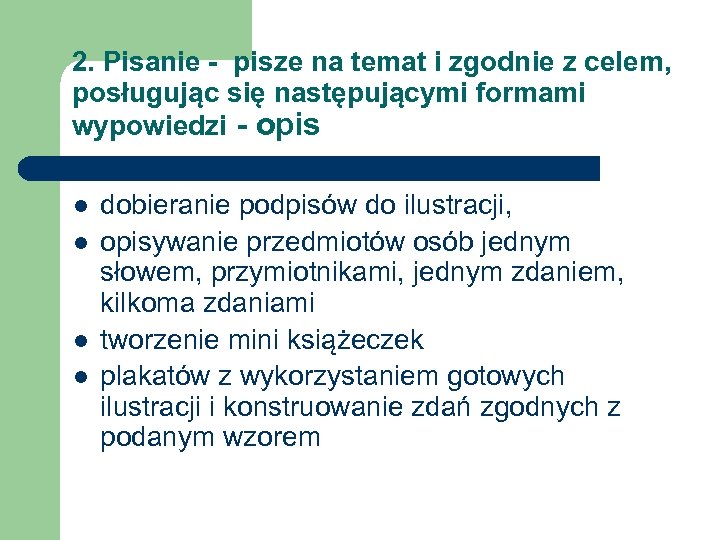 2. Pisanie - pisze na temat i zgodnie z celem, posługując się następującymi formami