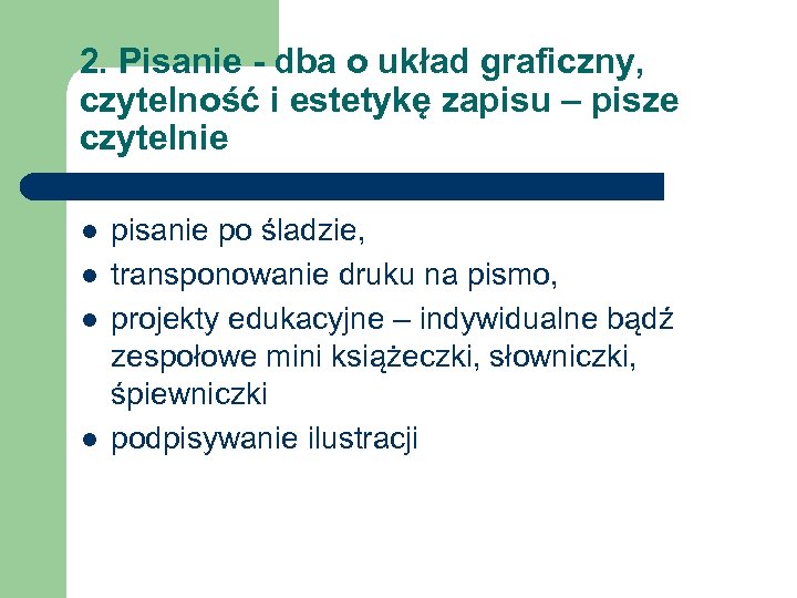 2. Pisanie - dba o układ graficzny, czytelność i estetykę zapisu – pisze czytelnie
