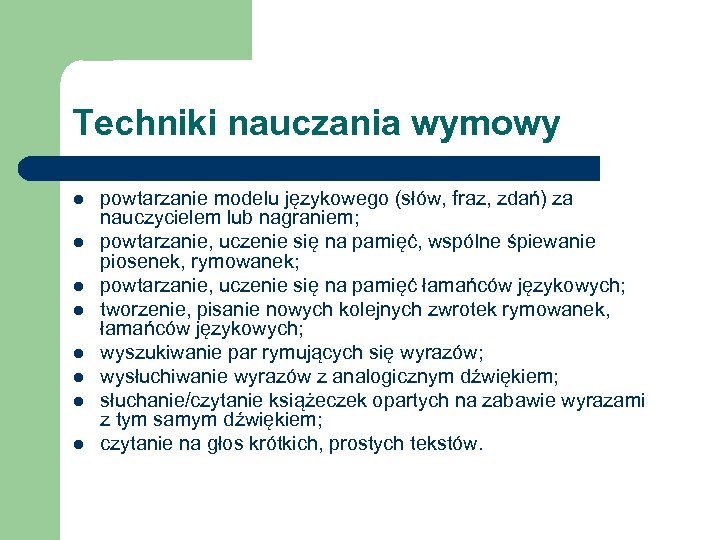 Techniki nauczania wymowy l l l l powtarzanie modelu językowego (słów, fraz, zdań) za