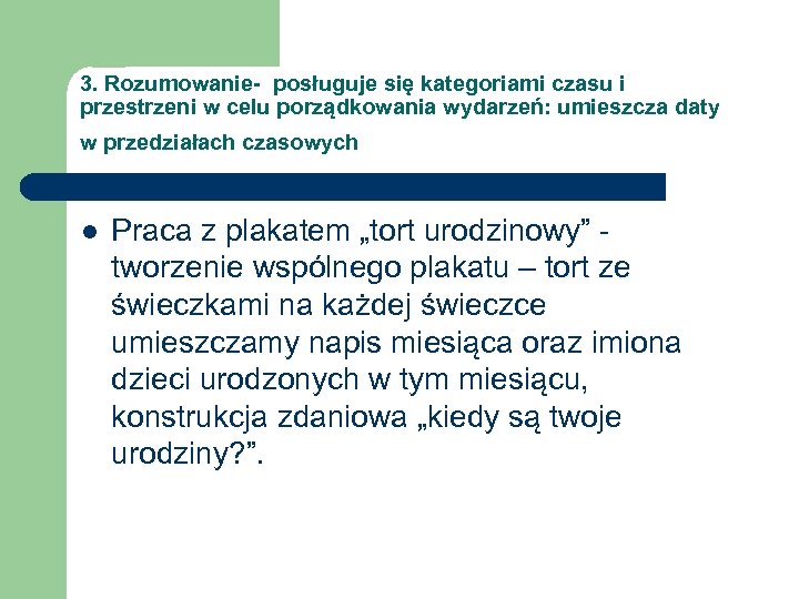 3. Rozumowanie- posługuje się kategoriami czasu i przestrzeni w celu porządkowania wydarzeń: umieszcza daty