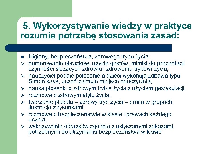 5. Wykorzystywanie wiedzy w praktyce rozumie potrzebę stosowania zasad: l Ø Ø Ø Ø