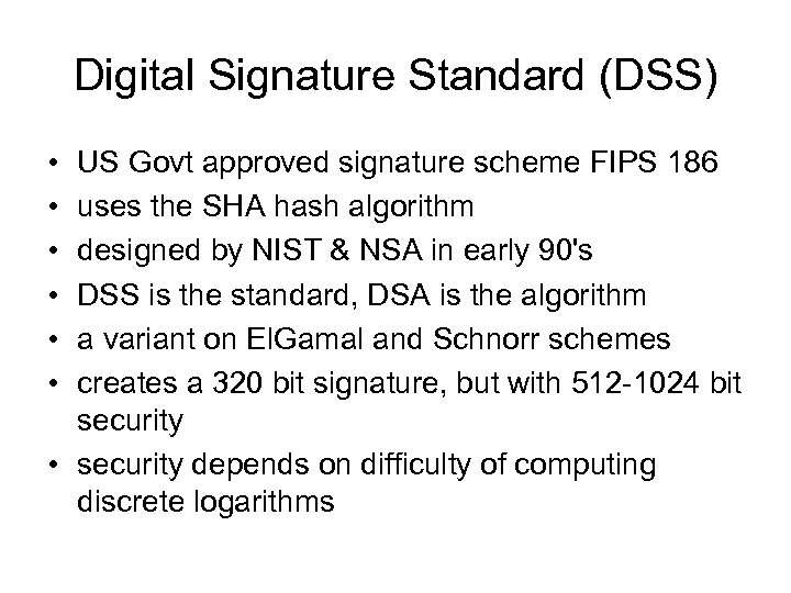 Digital Signature Standard (DSS) • • • US Govt approved signature scheme FIPS 186