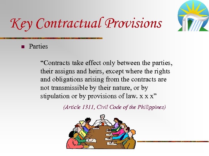 Key Contractual Provisions n Parties “Contracts take effect only between the parties, their assigns