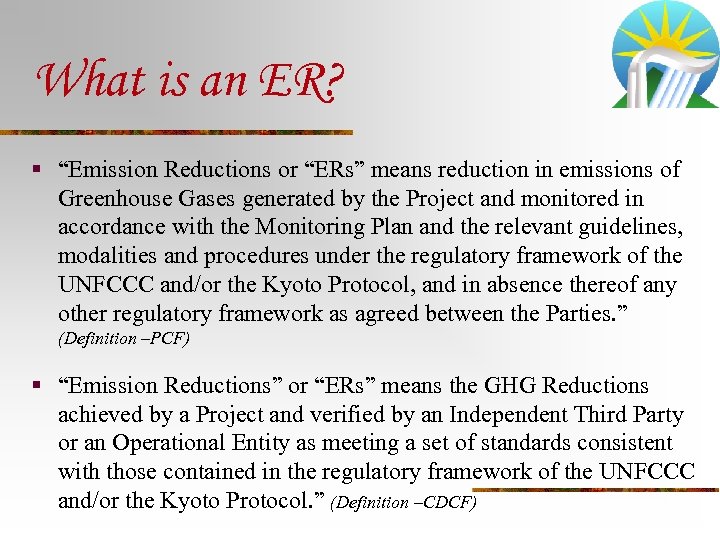 What is an ER? § “Emission Reductions or “ERs” means reduction in emissions of