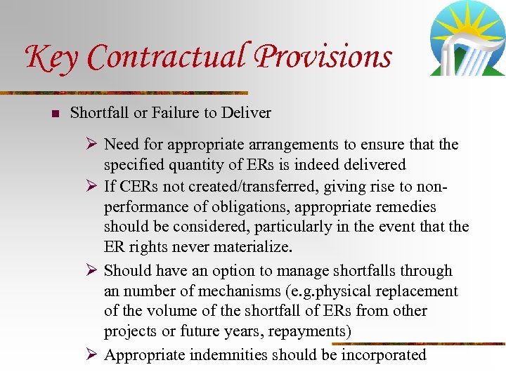 Key Contractual Provisions n Shortfall or Failure to Deliver Ø Need for appropriate arrangements