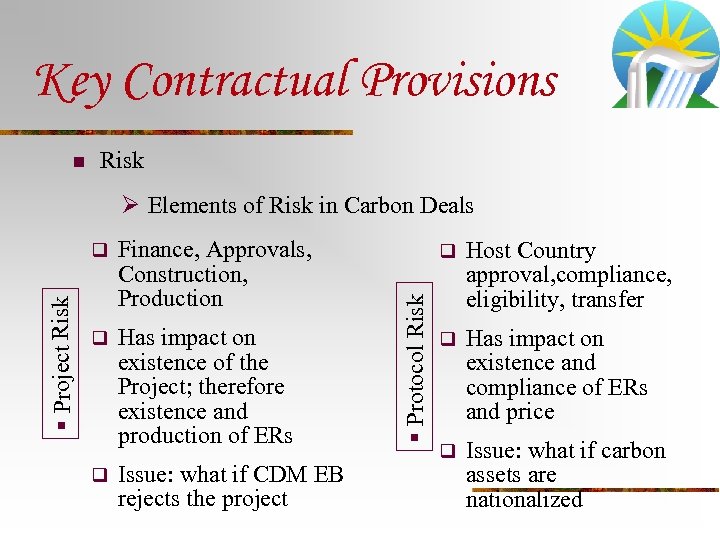Key Contractual Provisions n Risk Ø Elements of Risk in Carbon Deals Finance, Approvals,