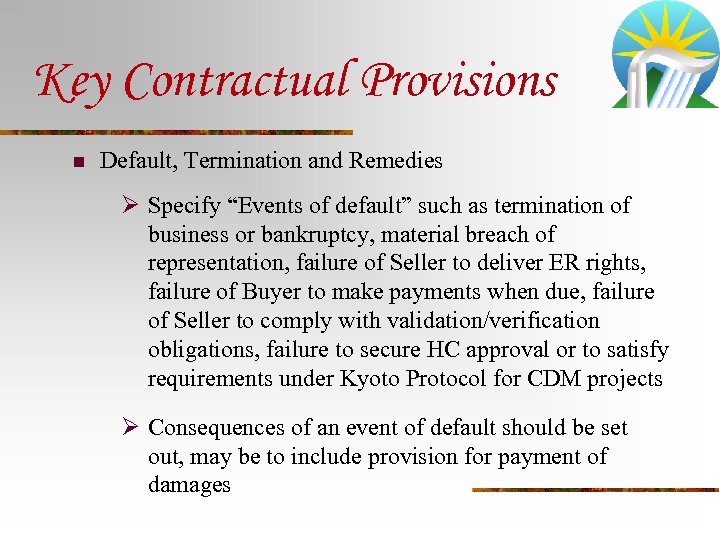Key Contractual Provisions n Default, Termination and Remedies Ø Specify “Events of default” such